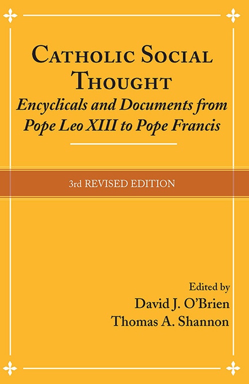 Catholic Social Thought Encyclicals and Documents from Pope Leo XIII to Pope Francis